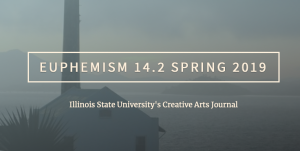 Euphemism 14.2 Spring 2019, Illinois State University's Creative Arts Journal