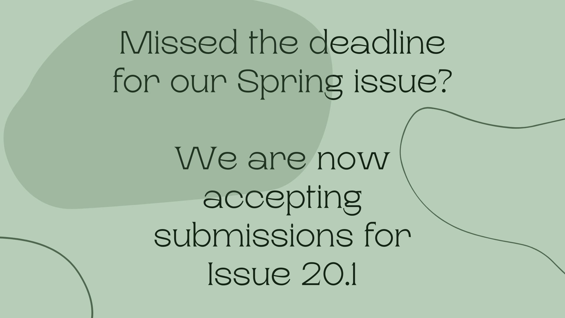Missed the deadline for our Spring issue? We are now accepting submissions for Issue 20.1