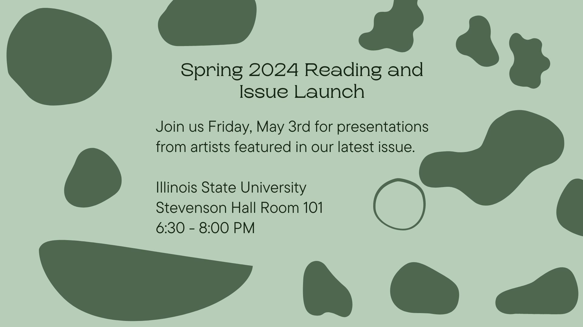 Spring 2024 Reading and Issue Launch. Join us Friday, May 3rd for presentations from artists featured in our latest issue. Illinois State University, Stevenson Hall Room 101, 6:30 - 8:00 PM